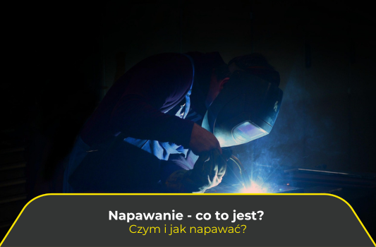 Napawanie – co to jest? Czym i jak napawać?