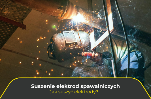 Suszenie elektrod spawalniczych. Jak suszyć elektrody?