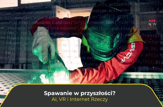 Spawanie w przyszłości? AI, VR i Internet Rzeczy