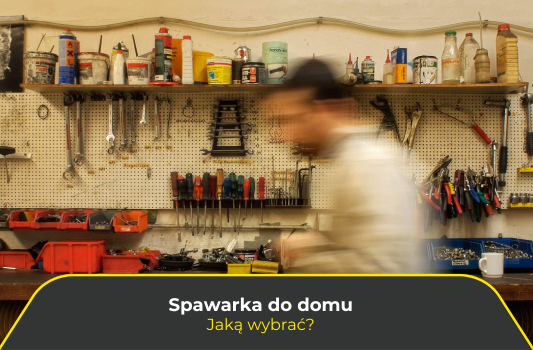 Najlepsza spawarka do domu – jaką wybrać?