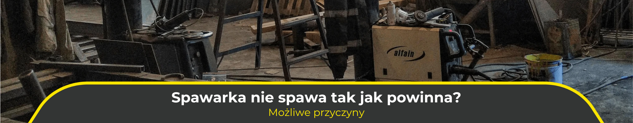 Spawarka nie spawa tak jak powinna? Możliwe przyczyny