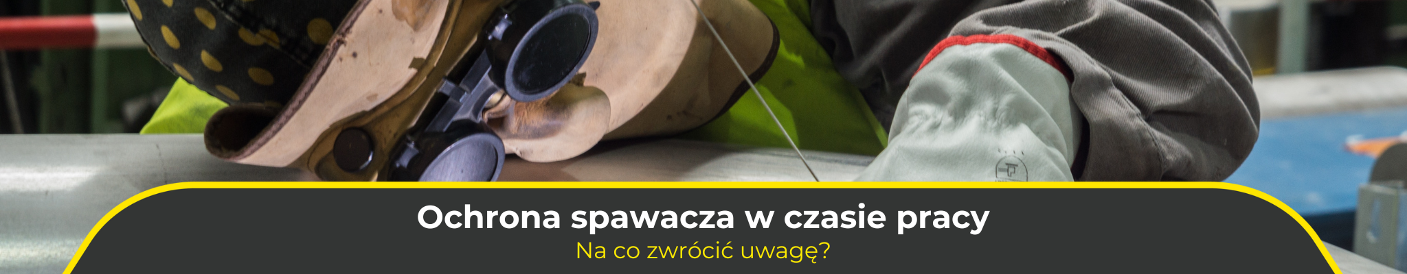 Ochrona spawacza w czasie pracy – na co zwrócić uwagę?