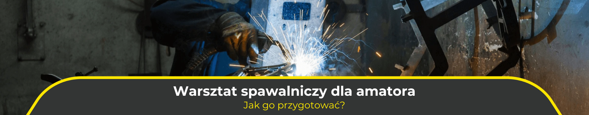 Warsztat spawalniczy dla amatora lub majsterkowicza. Jak go przygotować?