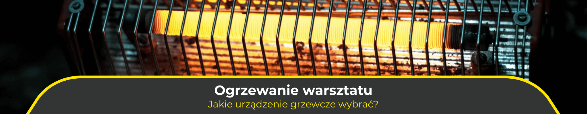 Ogrzewanie warsztatu. Jakie urządzenie grzewcze wybrać?