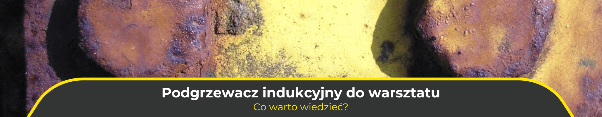 Co warto wiedzieć o warsztatowych podgrzewaczach indukcyjnych?