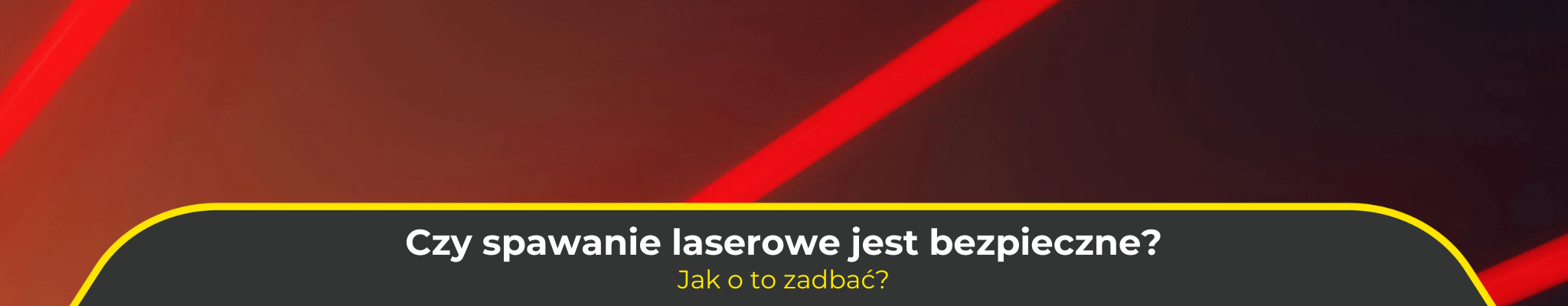 Czy spawanie laserowe jest bezpieczne? Jak o to zadbać?