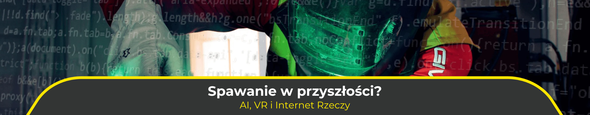 Spawanie w przyszłości? AI, VR i Internet Rzeczy