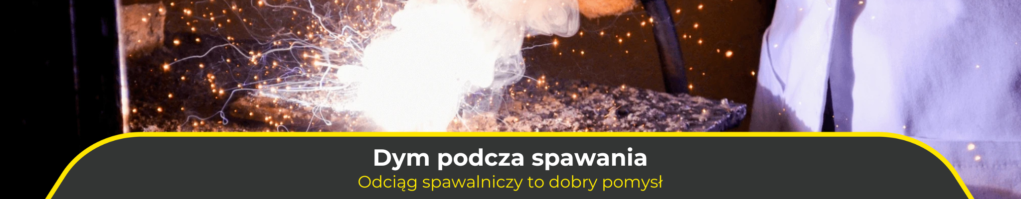 Dym podczas spawania. Odciąg spawalniczy to dobry pomysł