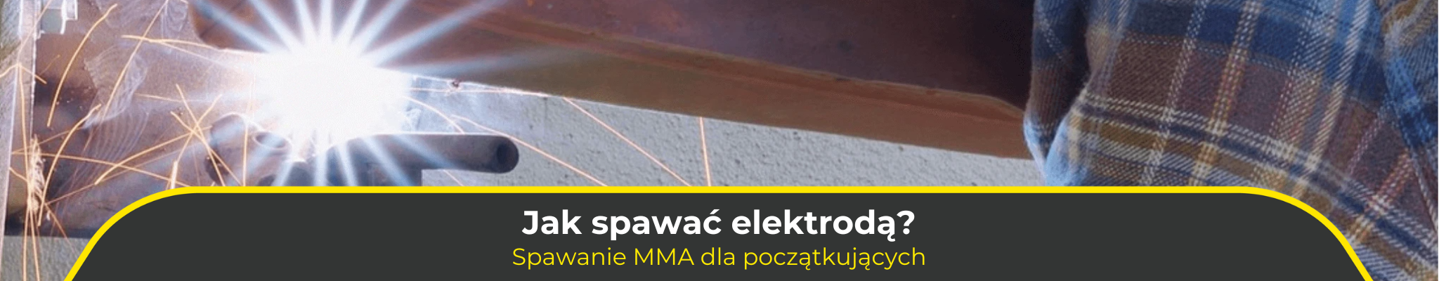 Jak spawać elektrodą? Spawanie MMA dla początkujących