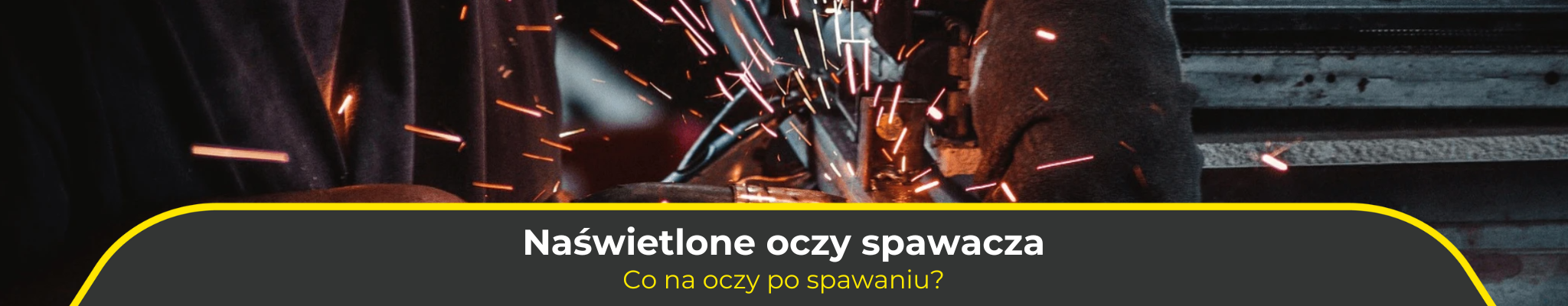 Naświetlone oczy spawacza. Co na oczy po spawaniu?