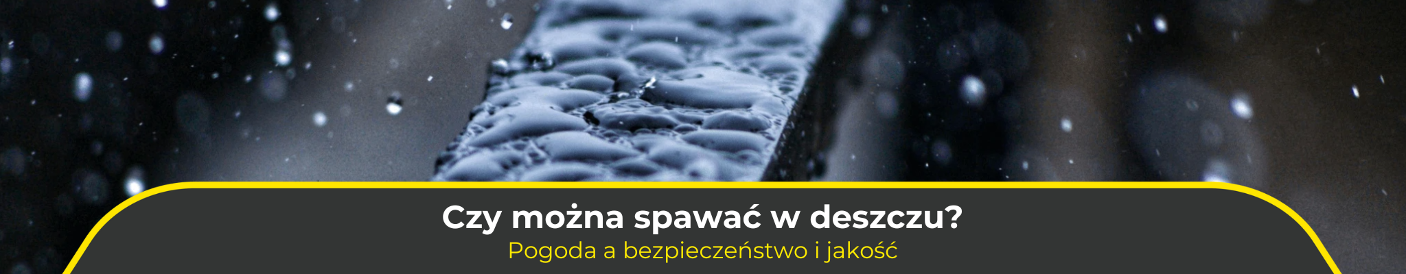 Czy można spawać w deszczu? Pogoda a bezpieczeństwo i jakość