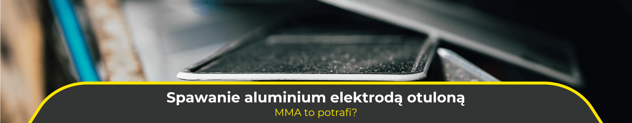 Spawanie aluminium elektrodą otuloną. MMA to potrafi?